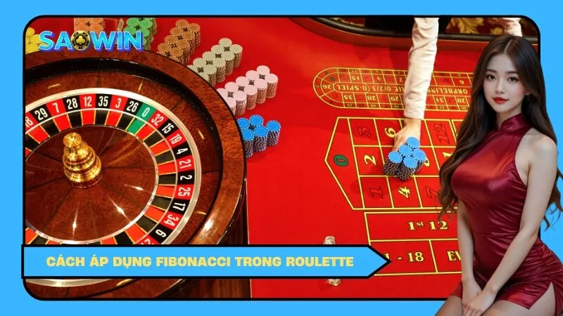 Cách áp dụng Fibonacci trong Roulette