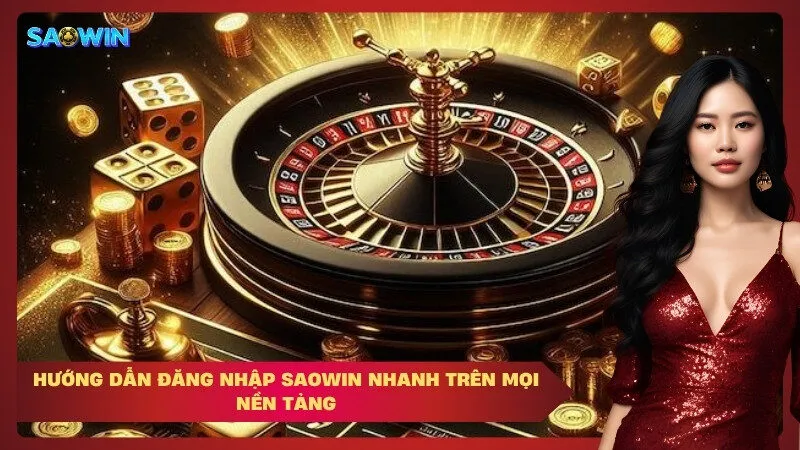 Hướng Dẫn Đăng Nhập Saowin nhanh trên mọi nền tảng