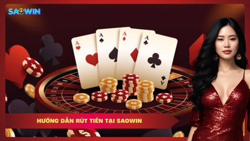 Hướng Dẫn Rút Tiền tại Saowin